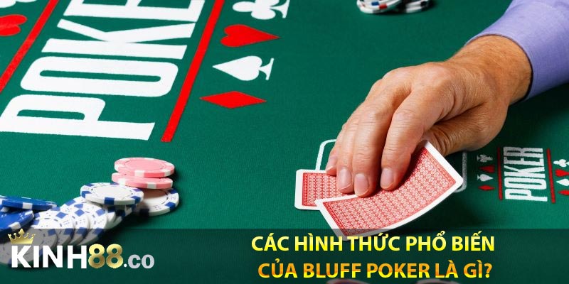 Các hình thức phổ biến của bluff poker là gì?